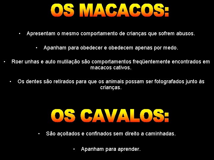  • Apresentam o mesmo comportamento de crianças que sofrem abusos. • • Apanham