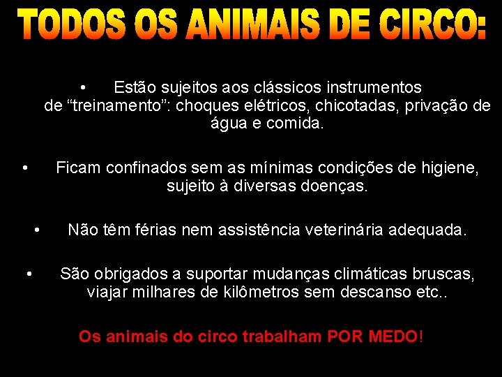  • Estão sujeitos aos clássicos instrumentos de “treinamento”: choques elétricos, chicotadas, privação de