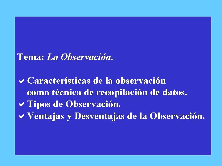 Tema: La Observación. a. Características de la observación como técnica de recopilación de datos.