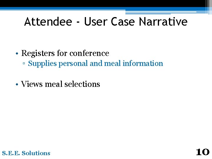 Attendee - User Case Narrative • Registers for conference ▫ Supplies personal and meal