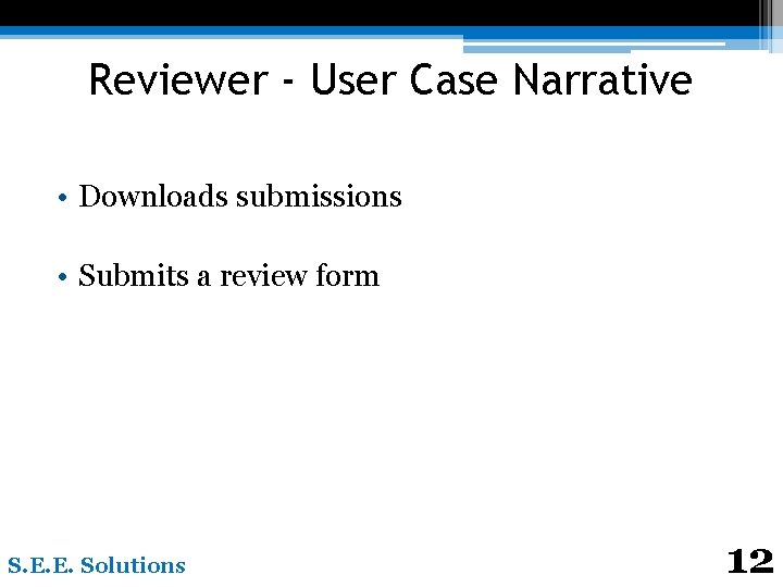 Reviewer - User Case Narrative • Downloads submissions • Submits a review form S.