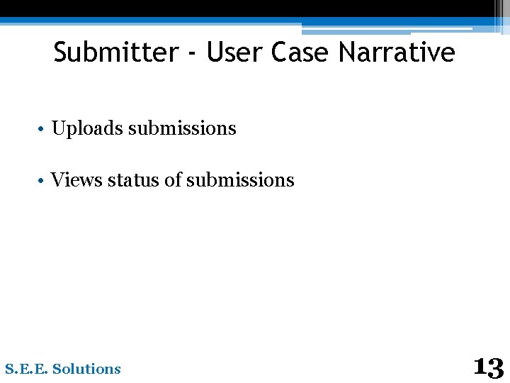 Submitter - User Case Narrative • Uploads submissions • Views status of submissions S.