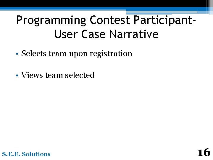 Programming Contest Participant. User Case Narrative • Selects team upon registration • Views team