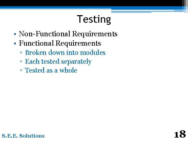 Testing • Non-Functional Requirements • Functional Requirements ▫ Broken down into modules ▫ Each