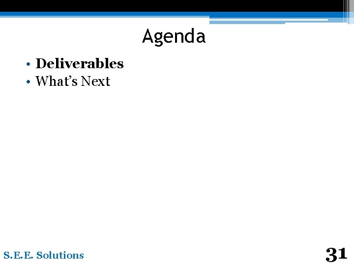 Agenda • Deliverables • What’s Next S. E. E. Solutions 31 