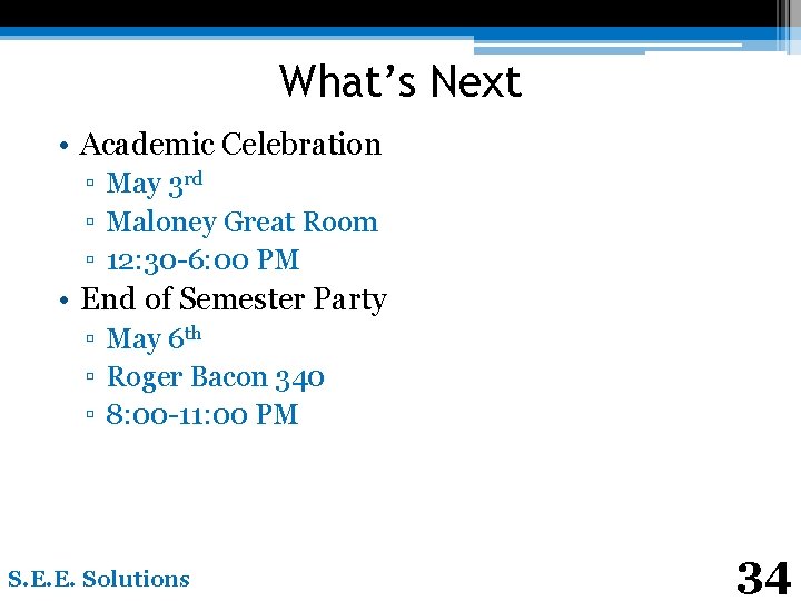 What’s Next • Academic Celebration ▫ May 3 rd ▫ Maloney Great Room ▫