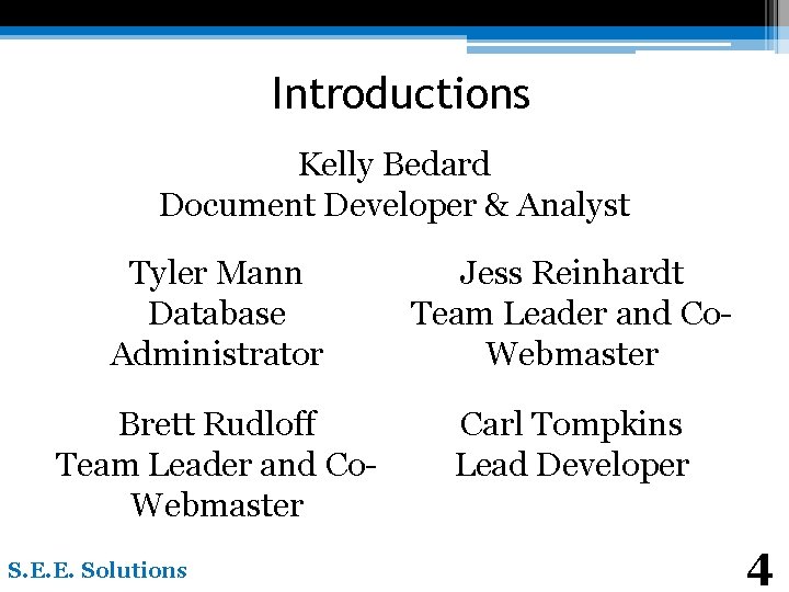 Introductions Kelly Bedard Document Developer & Analyst Tyler Mann Database Administrator Jess Reinhardt Team