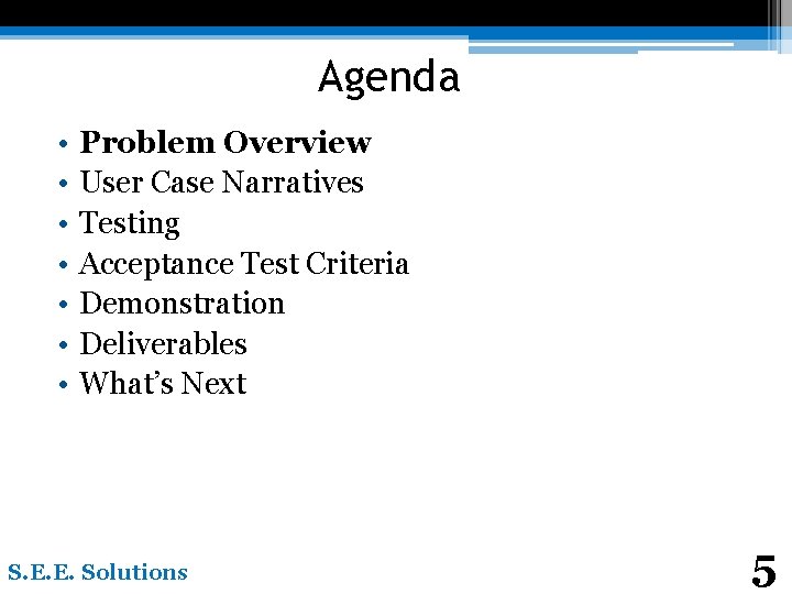 Agenda • • Problem Overview User Case Narratives Testing Acceptance Test Criteria Demonstration Deliverables