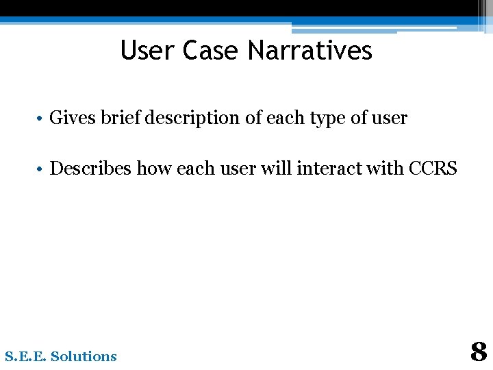 User Case Narratives • Gives brief description of each type of user • Describes