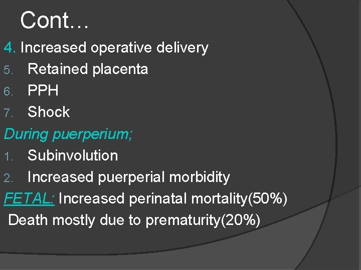 Cont… 4. Increased operative delivery 5. Retained placenta 6. PPH 7. Shock During puerperium; Cont… 4. Increased operative delivery 5. Retained placenta 6. PPH 7. Shock During puerperium;