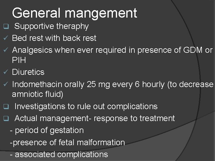 General mangement Supportive theraphy ü Bed rest with back rest ü Analgesics when ever General mangement Supportive theraphy ü Bed rest with back rest ü Analgesics when ever