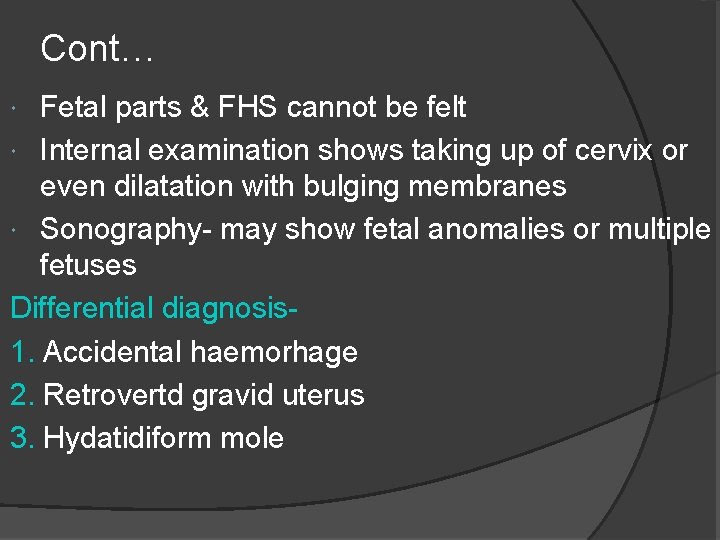 Cont… Fetal parts & FHS cannot be felt Internal examination shows taking up of Cont… Fetal parts & FHS cannot be felt Internal examination shows taking up of