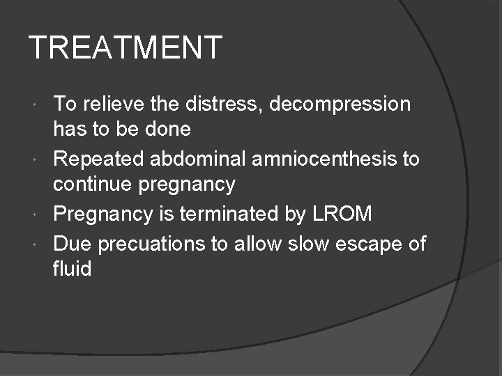 TREATMENT To relieve the distress, decompression has to be done Repeated abdominal amniocenthesis to TREATMENT To relieve the distress, decompression has to be done Repeated abdominal amniocenthesis to