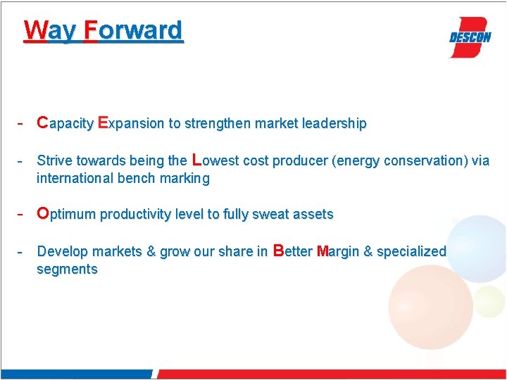 Way Forward - Capacity Expansion to strengthen market leadership - Strive towards being the
