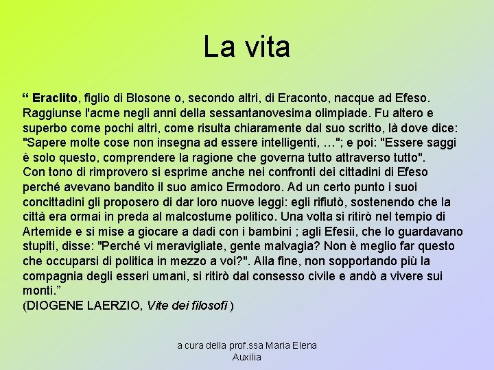 La vita “ Eraclito, figlio di Blosone o, secondo altri, di Eraconto, nacque ad