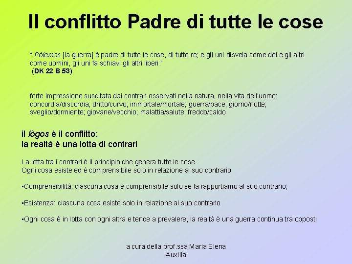 Il conflitto Padre di tutte le cose “ Pólemos [la guerra] è padre di