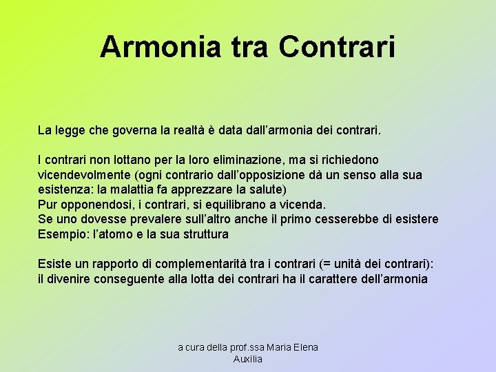 Armonia tra Contrari La legge che governa la realtà è data dall’armonia dei contrari.