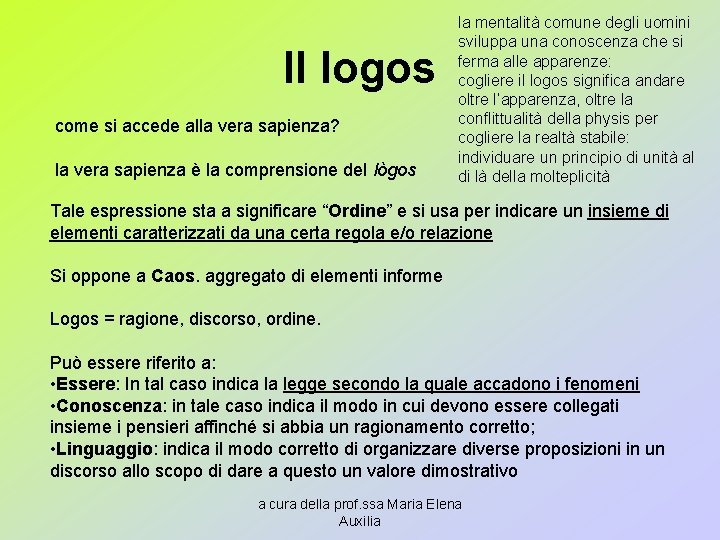 Il logos come si accede alla vera sapienza? la vera sapienza è la comprensione