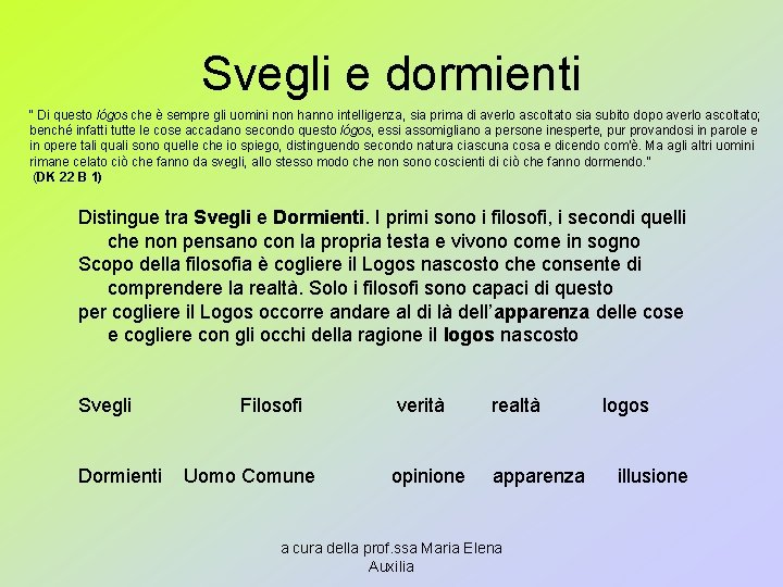 Svegli e dormienti “ Di questo lógos che è sempre gli uomini non hanno