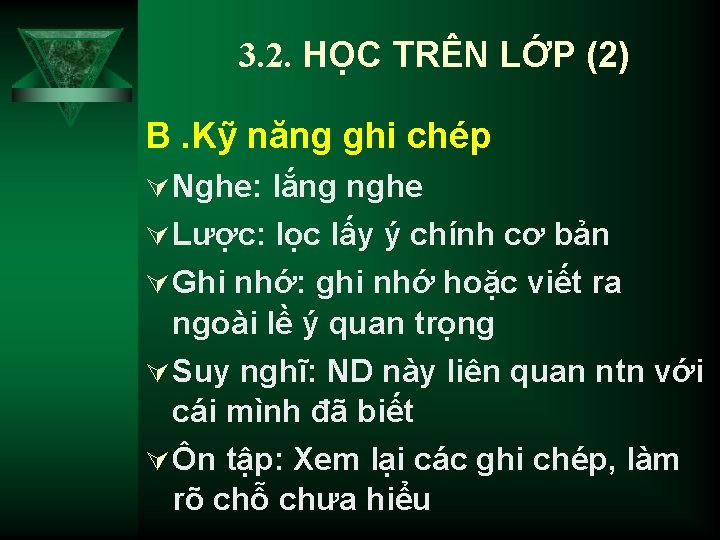 3. 2. HỌC TRÊN LỚP (2) B. Kỹ năng ghi chép Ú Nghe: lắng