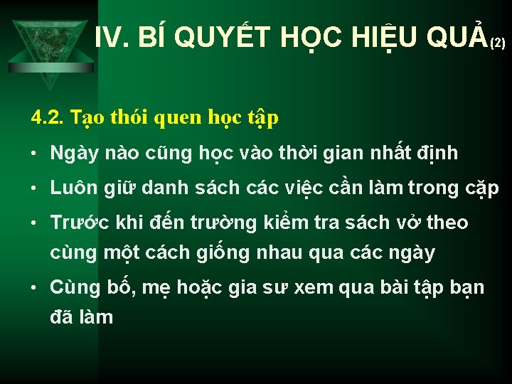 IV. BÍ QUYẾT HỌC HIỆU QUẢ(2) 4. 2. Tạo thói quen học tập •