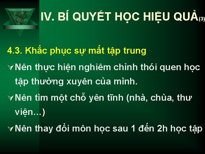 IV. BÍ QUYẾT HỌC HIỆU QUẢ(3) 4. 3. Khắc phục sự mất tập trung