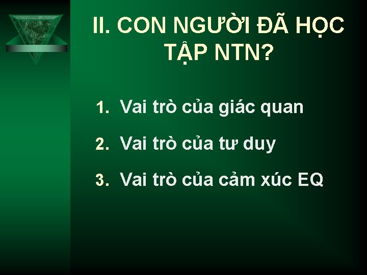 II. CON NGƯỜI ĐÃ HỌC TẬP NTN? 1. Vai trò của giác quan 2.