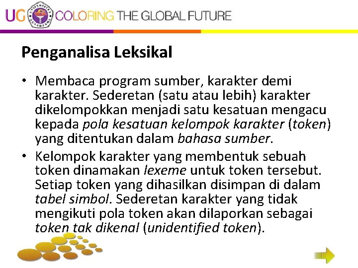 Penganalisa Leksikal • Membaca program sumber, karakter demi karakter. Sederetan (satu atau lebih) karakter