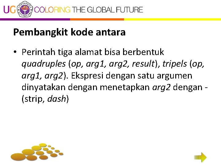 Pembangkit kode antara • Perintah tiga alamat bisa berbentuk quadruples (op, arg 1, arg