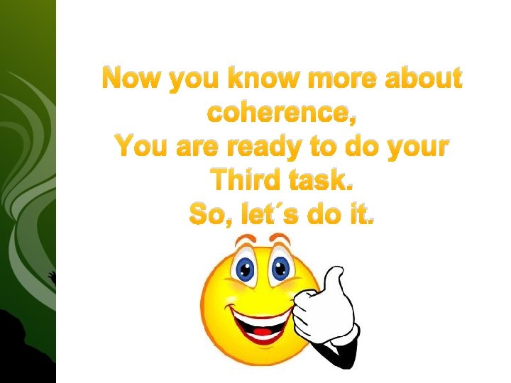 Now you know more about coherence, You are ready to do your Third task. Now you know more about coherence, You are ready to do your Third task.