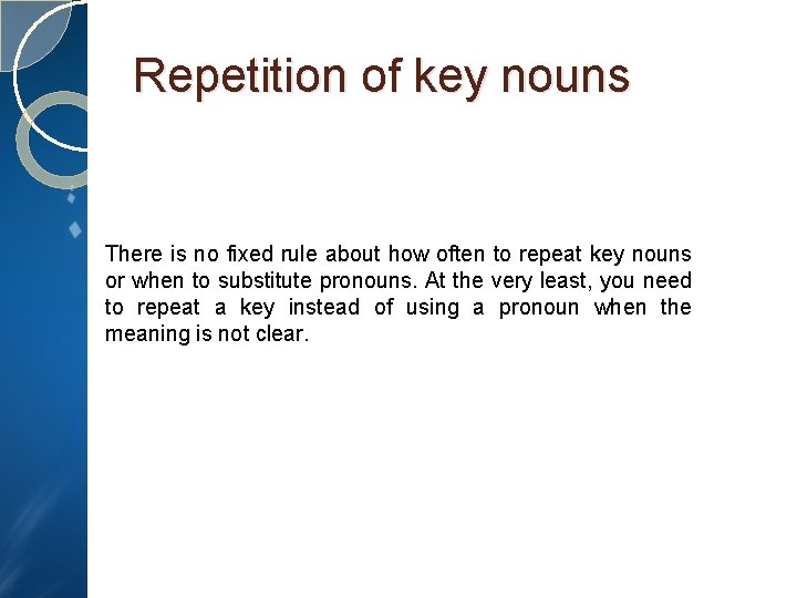 Repetition of key nouns There is no fixed rule about how often to repeat Repetition of key nouns There is no fixed rule about how often to repeat