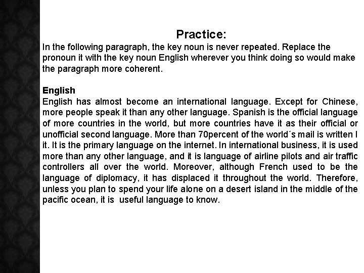 Practice: In the following paragraph, the key noun is never repeated. Replace the pronoun Practice: In the following paragraph, the key noun is never repeated. Replace the pronoun