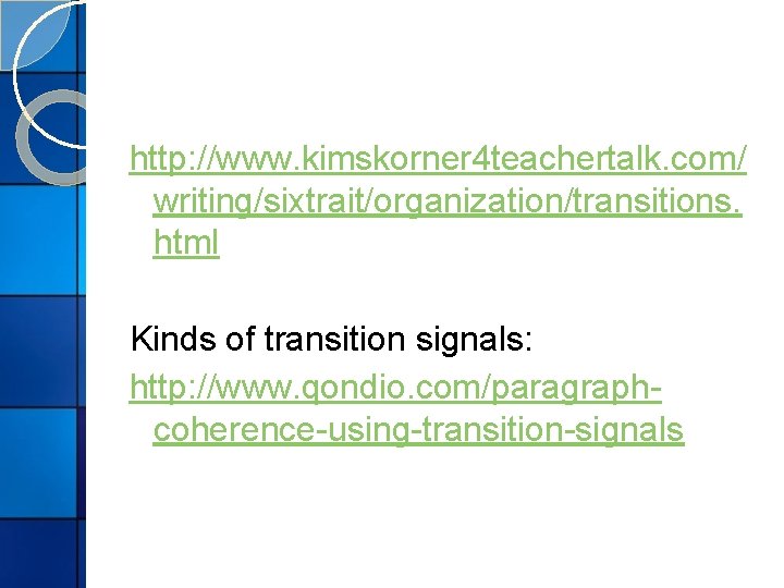 http: //www. kimskorner 4 teachertalk. com/ writing/sixtrait/organization/transitions. html Kinds of transition signals: http: //www. http: //www. kimskorner 4 teachertalk. com/ writing/sixtrait/organization/transitions. html Kinds of transition signals: http: //www.