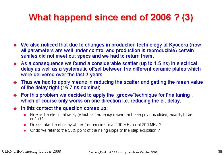 What happend since end of 2006 ? (3) u u u We also noticed