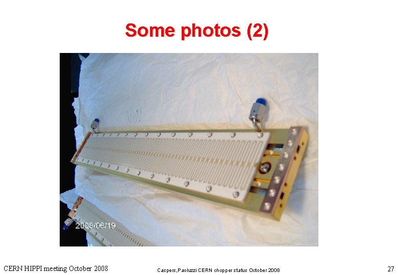 Some photos (2) CERN HIPPI meeting October 2008 Caspers, Paoluzzi CERN chopper status October