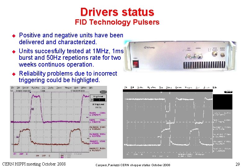 Drivers status FID Technology Pulsers u u u Positive and negative units have been