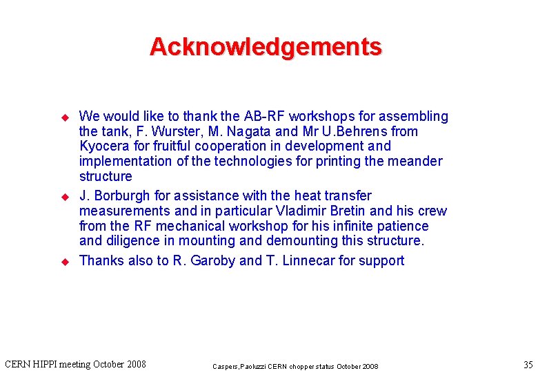 Acknowledgements u u u We would like to thank the AB-RF workshops for assembling