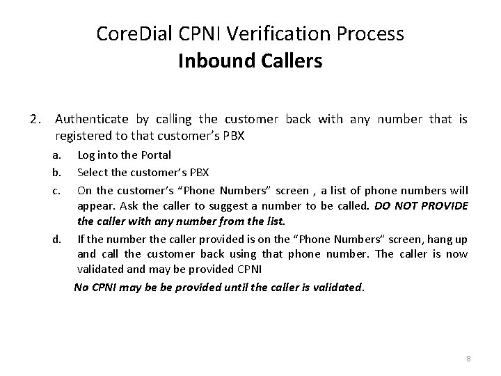 Core. Dial CPNI Verification Process Inbound Callers 2. Authenticate by calling the customer back Core. Dial CPNI Verification Process Inbound Callers 2. Authenticate by calling the customer back