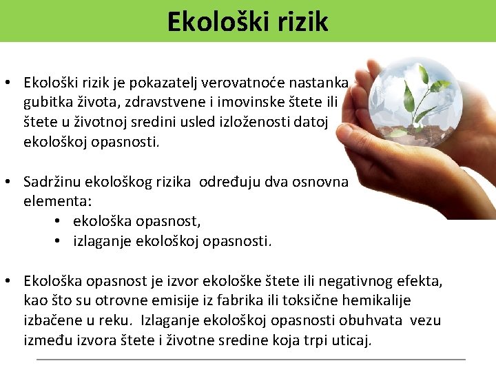 Ekološki rizik • Ekološki rizik je pokazatelj verovatnoće nastanka gubitka života, zdravstvene i imovinske