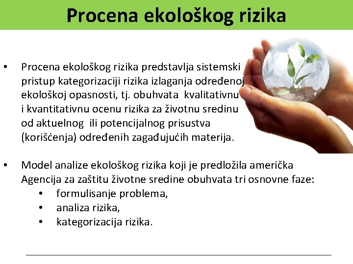 Procena ekološkog rizika • Procena ekološkog rizika predstavlja sistemski pristup kategorizaciji rizika izlaganja određenoj