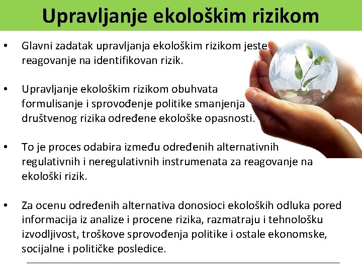 Upravljanje ekološkim rizikom • Glavni zadatak upravljanja ekološkim rizikom jeste reagovanje na identifikovan rizik.