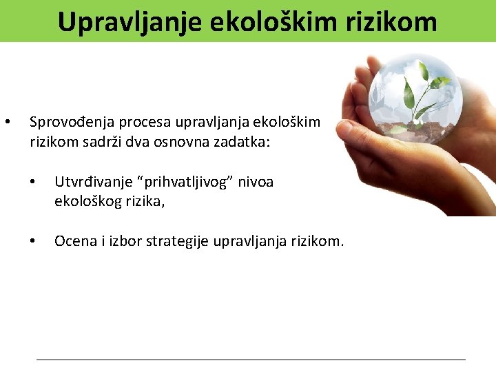 Upravljanje ekološkim rizikom • Sprovođenja procesa upravljanja ekološkim rizikom sadrži dva osnovna zadatka: •