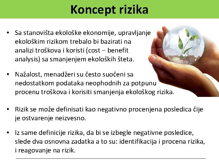 Koncept rizika • Sa stanovišta ekološke ekonomije, upravljanje ekološkim rizikom trebalo bi bazirati na