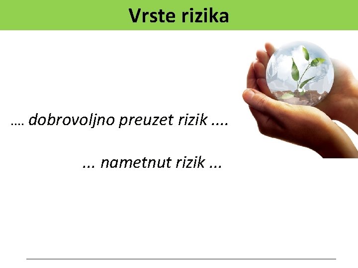 Vrste rizika . . dobrovoljno preuzet rizik. . . . nametnut rizik. . .