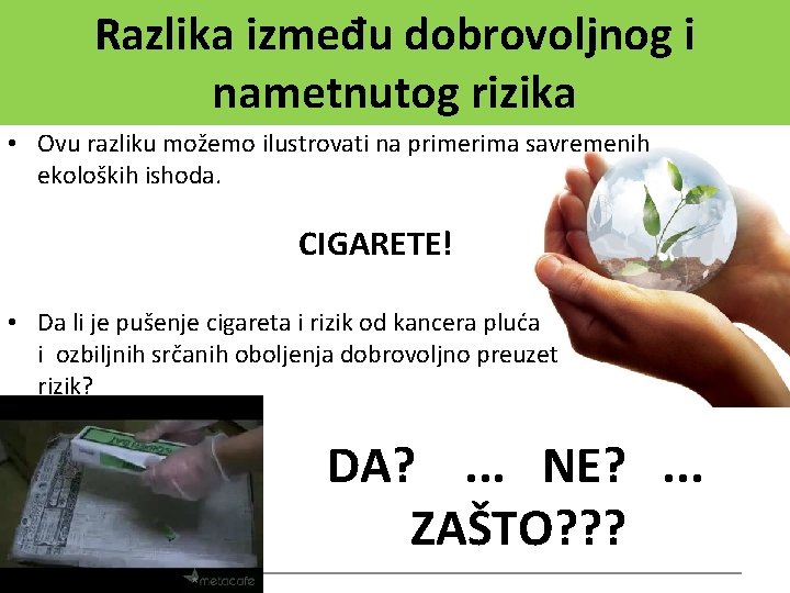 Razlika između dobrovoljnog i nametnutog rizika • Ovu razliku možemo ilustrovati na primerima savremenih