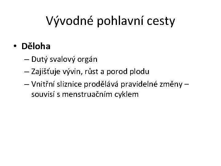 Vývodné pohlavní cesty • Děloha – Dutý svalový orgán – Zajišťuje vývin, růst a