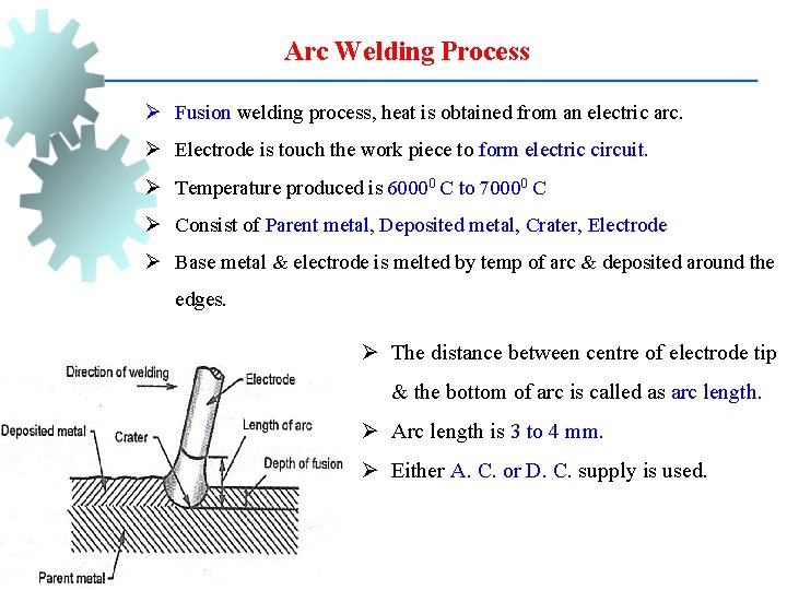 Arc Welding Process Ø Fusion welding process, heat is obtained from an electric arc.