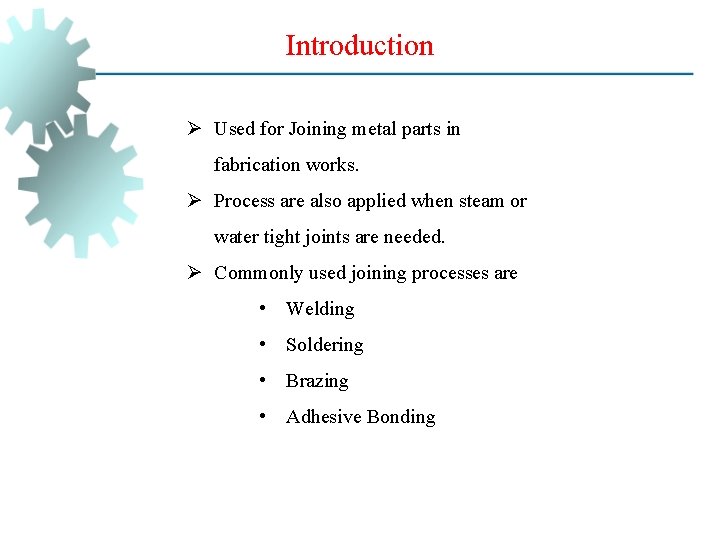 Introduction Ø Used for Joining metal parts in fabrication works. Ø Process are also