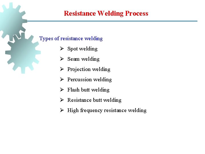 Resistance Welding Process Types of resistance welding Ø Spot welding Ø Seam welding Ø