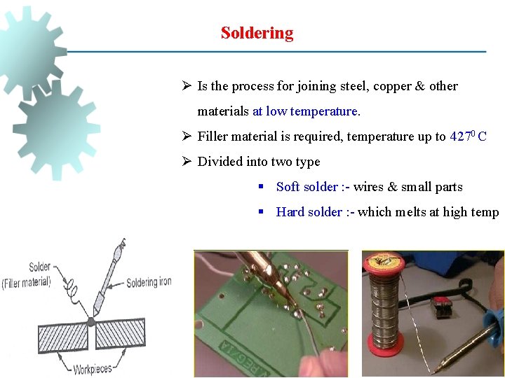 Soldering Ø Is the process for joining steel, copper & other materials at low